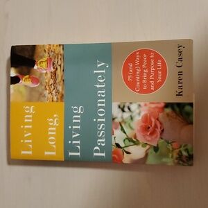 Living Long, Living Passionately by Karen Casey